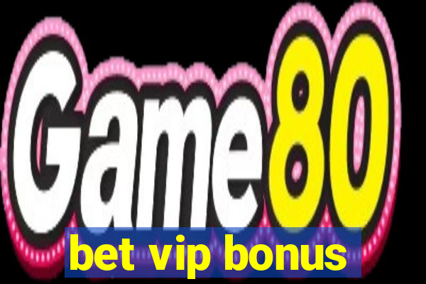 bet vip bonus