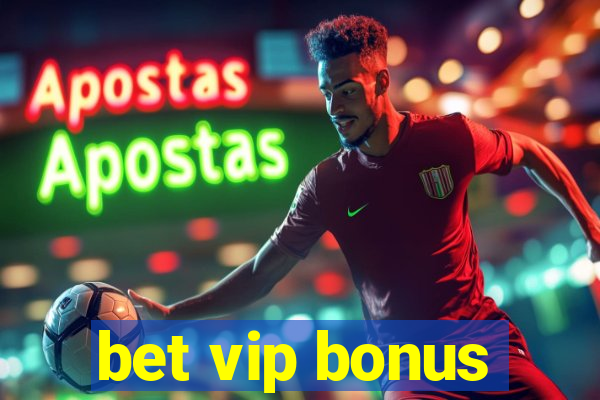 bet vip bonus