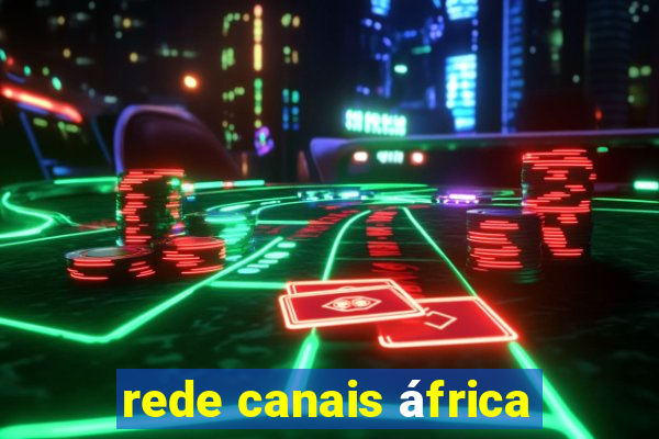 rede canais áfrica