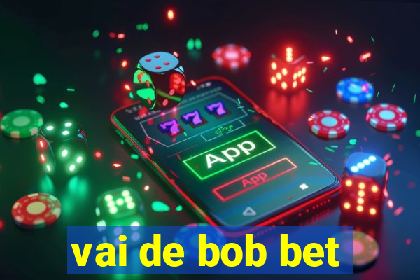 vai de bob bet