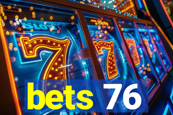 bets 76