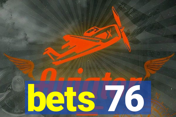 bets 76