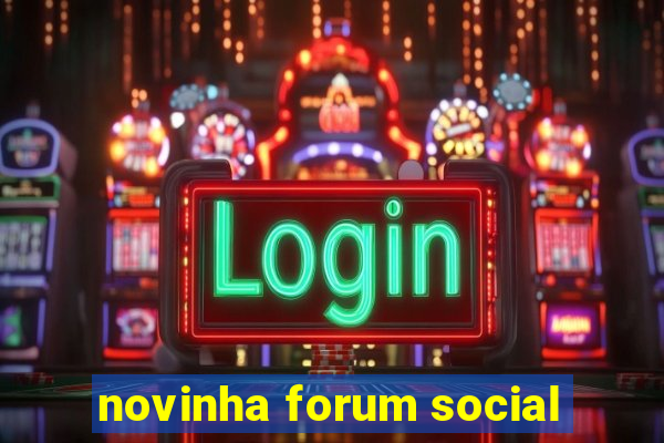 novinha forum social