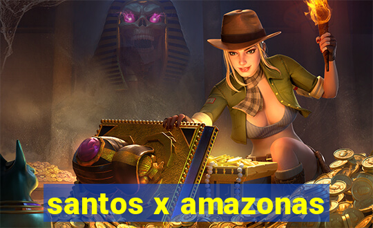 santos x amazonas