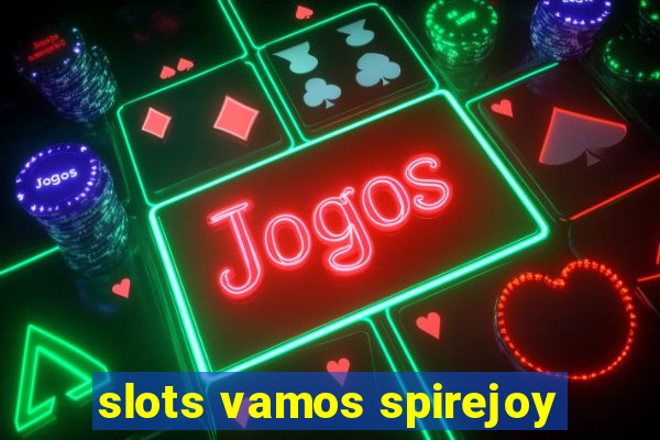 slots vamos spirejoy