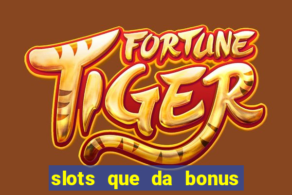 slots que da bonus no cadastro sem deposito