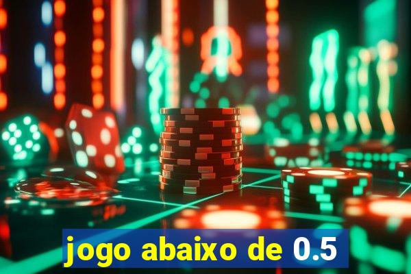 jogo abaixo de 0.5