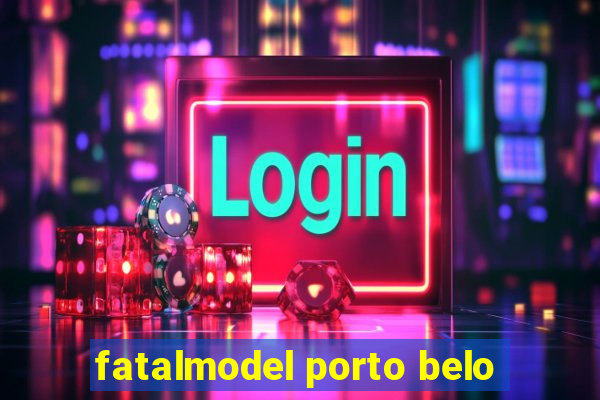 fatalmodel porto belo