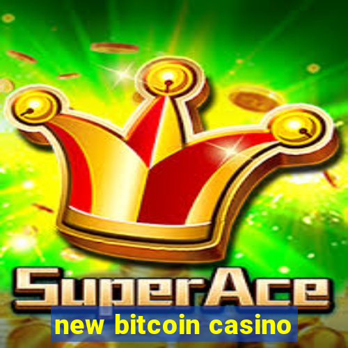 new bitcoin casino