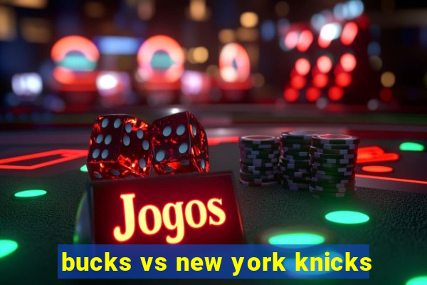 bucks vs new york knicks