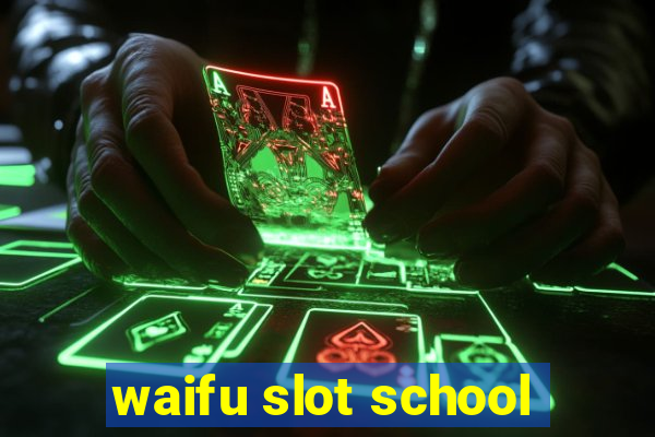 waifu slot school