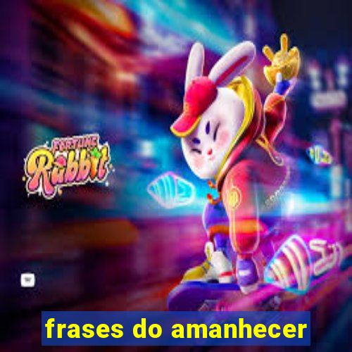 frases do amanhecer