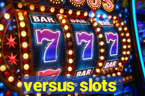 versus slots