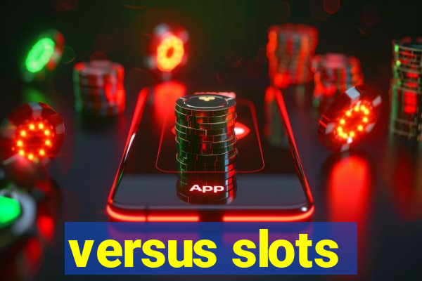 versus slots