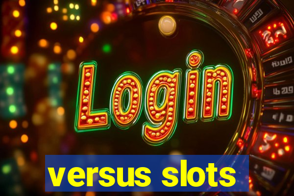 versus slots