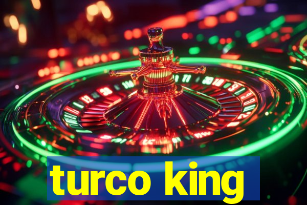 turco king