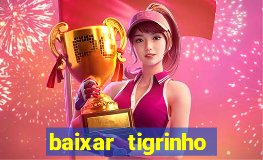 baixar tigrinho para ganhar dinheiro