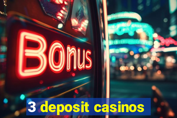 3 deposit casinos