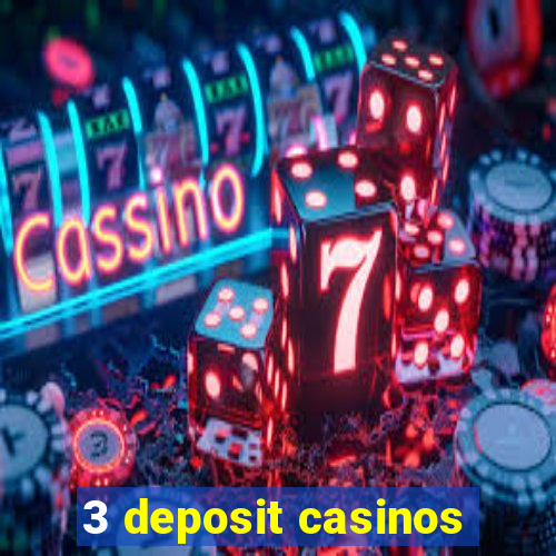 3 deposit casinos