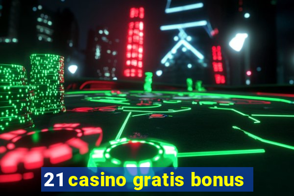 21 casino gratis bonus