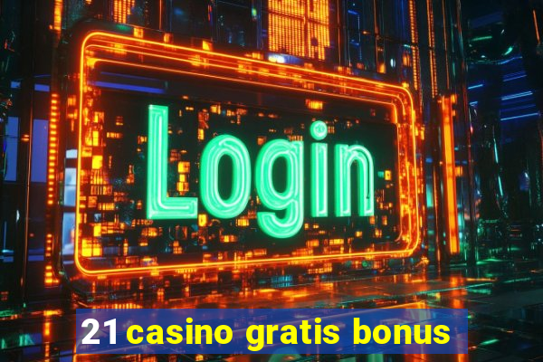 21 casino gratis bonus