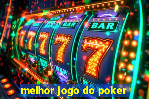 melhor jogo do poker