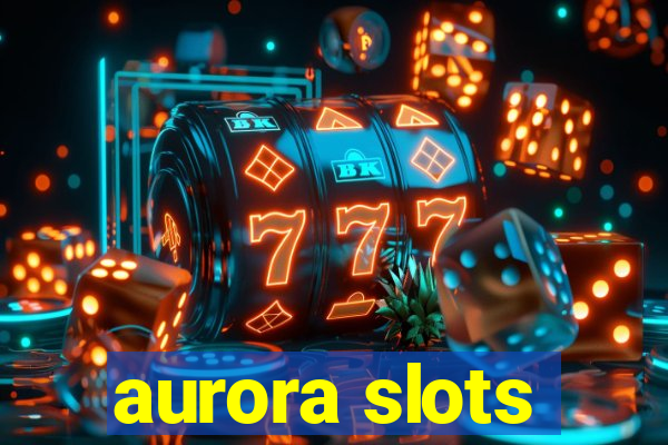 aurora slots