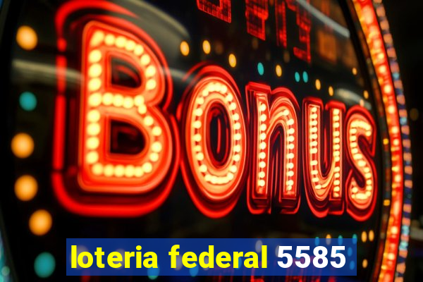 loteria federal 5585