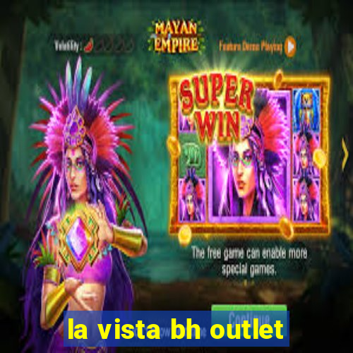 la vista bh outlet