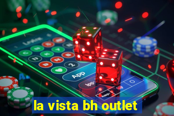 la vista bh outlet