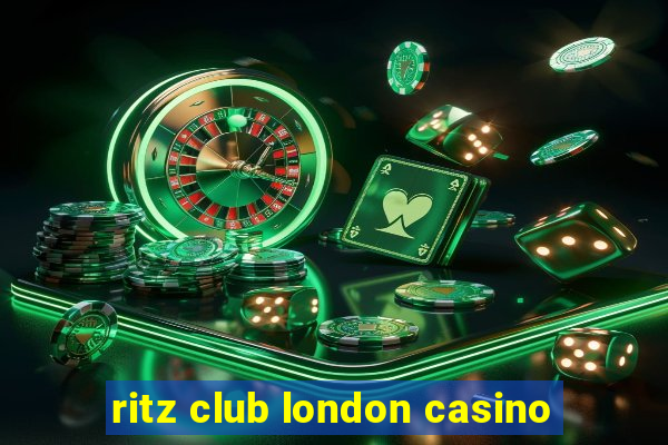 ritz club london casino