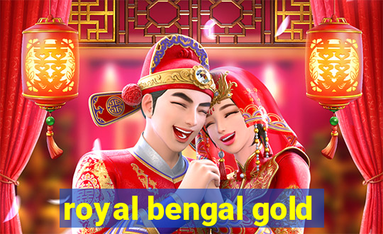 royal bengal gold