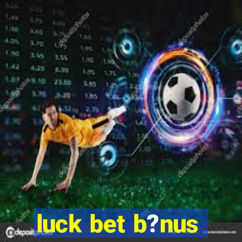 luck bet b?nus