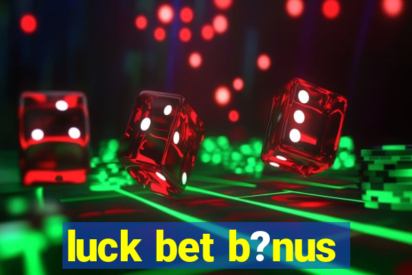 luck bet b?nus