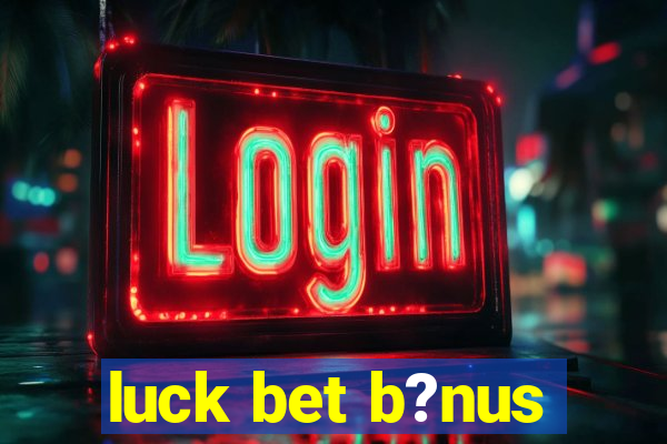 luck bet b?nus