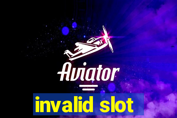 invalid slot