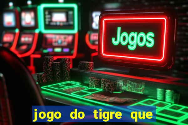 jogo do tigre que paga de verdade