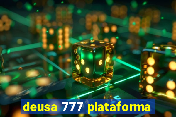 deusa 777 plataforma