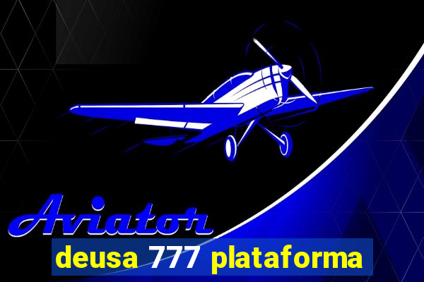 deusa 777 plataforma