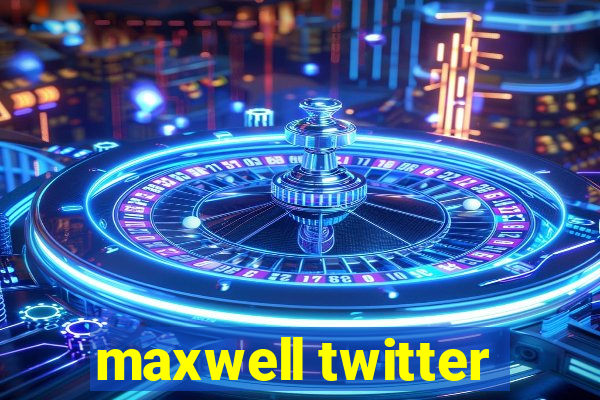 maxwell twitter