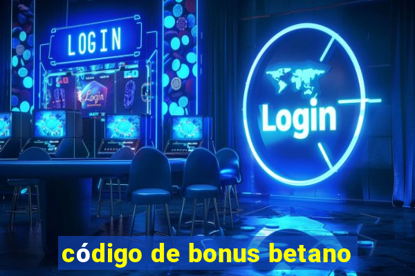 código de bonus betano