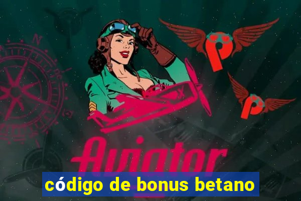 código de bonus betano