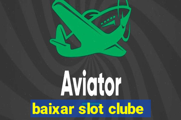 baixar slot clube