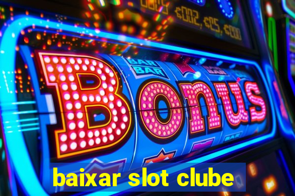 baixar slot clube