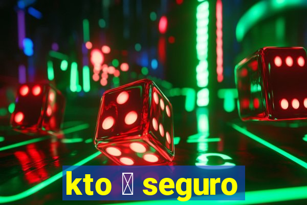 kto 茅 seguro