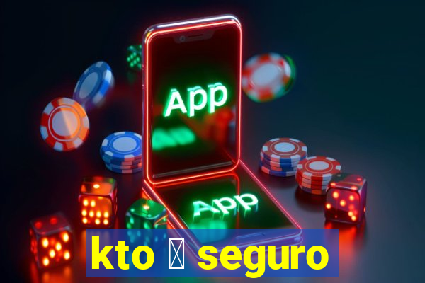 kto 茅 seguro