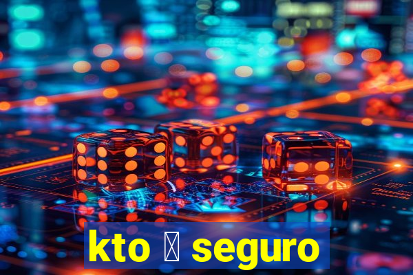 kto 茅 seguro