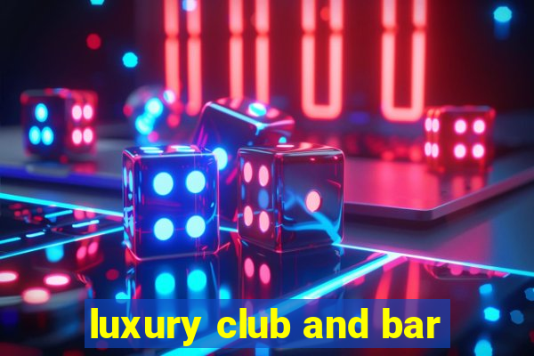 luxury club and bar