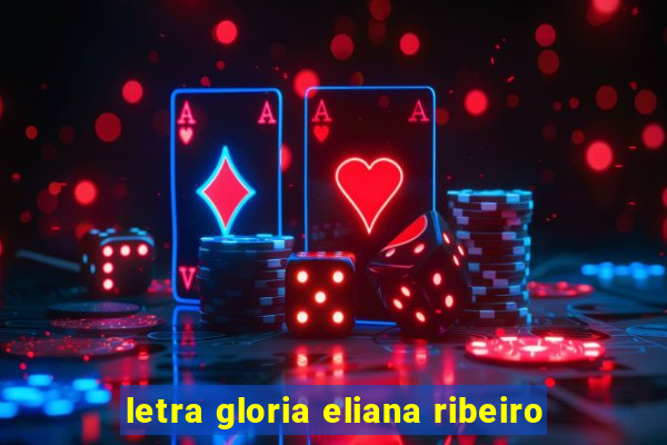 letra gloria eliana ribeiro