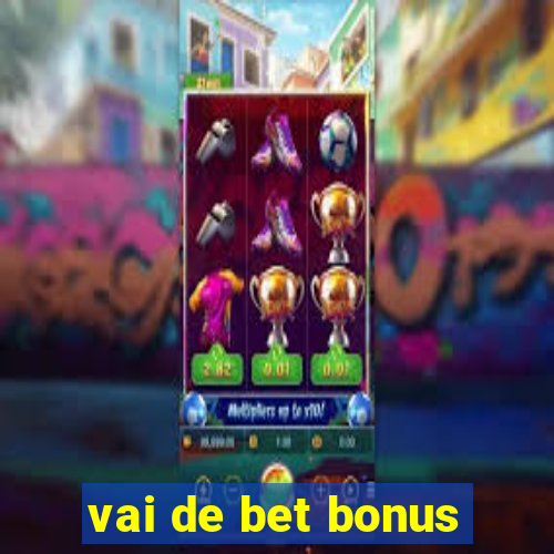 vai de bet bonus